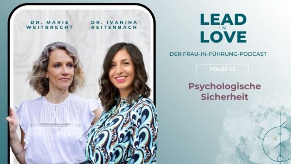 Psychologische Sicherheit Lead in Love Dr. Marie Weitbrecht Dr. Ivanina Reitenbach