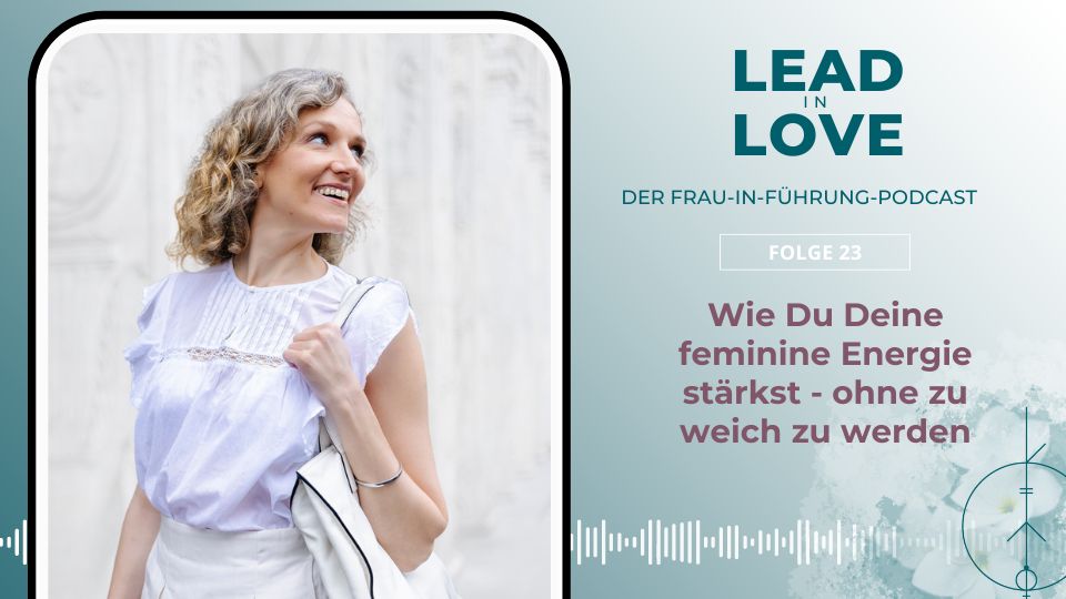 Feminine Energie Lead in Love Dr. Marie Weitbrecht